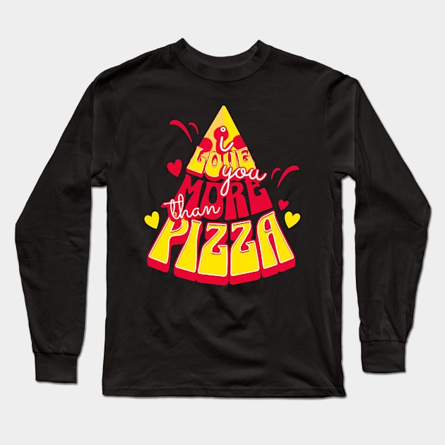 I love you more than pizza Long Sleeve T-Shirt by Moses763